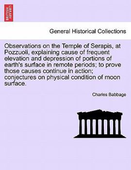 Paperback Observations on the Temple of Serapis, at Pozzuoli, Explaining Cause of Frequent Elevation and Depression of Portions of Earth's Surface in Remote Per Book