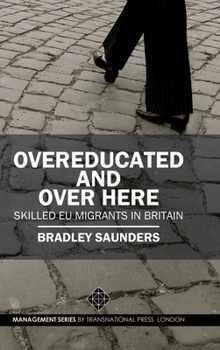 Hardcover Overeducated and Over Here: Skilled EU Migrants in Britain Book
