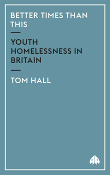 Paperback Better Times Than This: Youth Homelessness in Britain Book