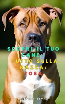 Scopri il tuo Cane:Tutto sulla razza: Tosa (Italian Edition)