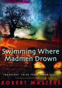 Hardcover Swimming Where Madmen Drown: Traveler's Tales from Inner Space Book