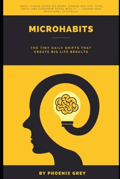 Microhabits: The Tiny Daily Shifts That Create Big Life Results