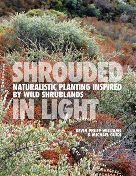 Hardcover Shrouded in Light: Naturalistic Planting Inspired by Wild Shrublands Book