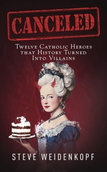 Paperback Canceled: Twelve Catholic Heroes That History Turned Into Villains Book