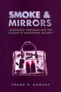 Hardcover Smoke and Mirrors: Globalized Terrorism and the Illusion of Multilateral Security Book