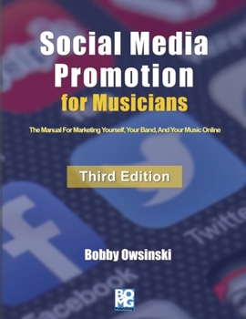Paperback Social Media Promotion For Musicians - Third Edition: The Manual For Marketing Yourself, Your Band, And Your Music Online Book