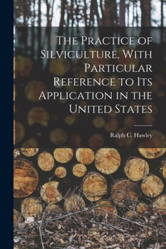 Paperback The Practice of Silviculture, With Particular Reference to Its Application in the United States Book