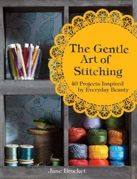 Hardcover The Gentle Art of Stitching: 40 Projects Inspired by Everyday Beauty Book