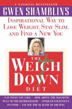 Paperback The Weigh Down Diet: Inspirational Way to Lose Weight, Stay Slim, and Find a New You Book