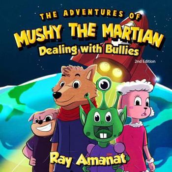 Paperback The Adventures of Mushy The Martian: Dealing with Bullies (2nd edition) Book