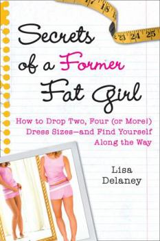 Hardcover Secrets of a Former Fat Girl: How to Lose Two, Four (or More!) Dress Sizes--And Find Yourself Along the Way Book