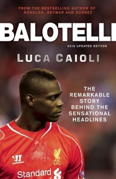 Paperback Balotelli: The Remarkable Story Behind the Sensational Headlines Book