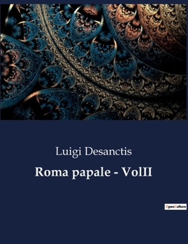 Paperback Roma papale - VolII: Intrighi e potere nella Roma del XIX secolo [Italian] Book