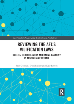 Paperback Reviewing the AFL&#65533;s Vilification Laws: Rule 35, Reconciliation and Racial Harmony in Australian Football Book