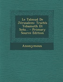 Paperback Le Talmud de Jerusalem: Traites Yebamoth Et Sota... - Primary Source Edition [French] Book