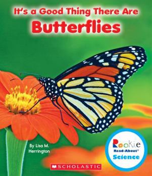 It's a Good Thing There Are Butterflies - Book  of the Rookie Read-About Science