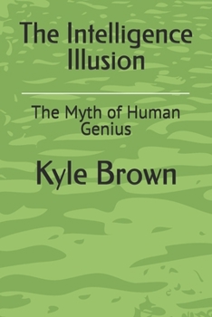 Paperback The Intelligence Illusion: The Myth of Human Genius Book