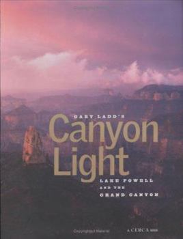 Hardcover Gary Ladd's Canyon Light: Lake Powell and the Grand Canyon Book