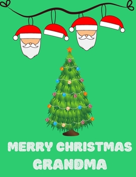 Merry Christmas Grandma - Christmas Gift For Grandmother Journal/Notebook 2: Amazing Notebook/Journal - Perfectly Sized 8.5x11" - 100 Pages