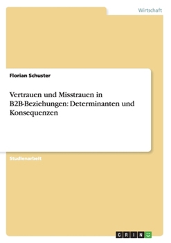 Paperback Vertrauen und Misstrauen in B2B-Beziehungen: Determinanten und Konsequenzen [German] Book