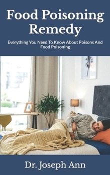 Food Poisoning Remedy: Everything You Need To Know About Poisons And Food Poisoning