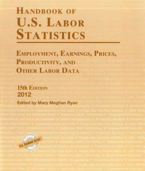Hardcover Handbook of U.S. Labor Statistics 2012: Employment, Earnings, Prices, Productivity, and Other Labor Data Book