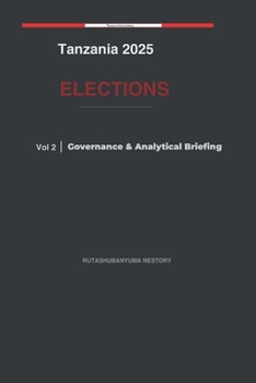Paperback Tanzania 2025 Elections: Governance & Analytical Briefing Volume 2 Book