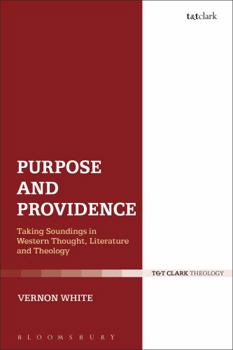 Hardcover Purpose and Providence: Taking Soundings in Western Thought, Literature and Theology Book