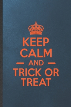 Keep Calm and Trick or Treat: Halloweens Blank Lined Notebook Write Record. Practical Dad Mom Anniversary Gift, Fashionable Funny Creative Writing Logbook, Vintage Retro 6X9 110 Page