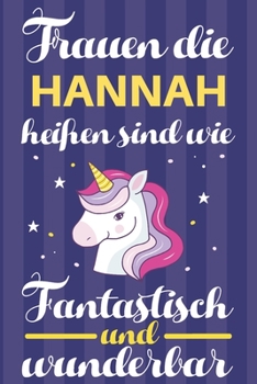 Paperback Notizbuch: Frauen Die Hannah Hei?en Sind Wie Einh?rner (120 linierte Seiten, Softcover) Tagebebuch, Reisetagebuch, Skizzenbuch F? [German] Book