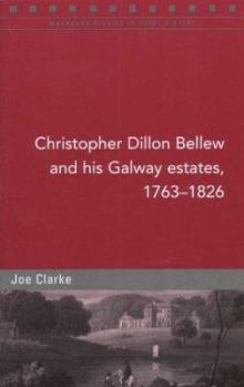 Christopher Dillon Bellew and His Galway Estates, 1763-1826 (Maynooth Studies in Local History) - Book #49 of the Maynooth Studies in Local History