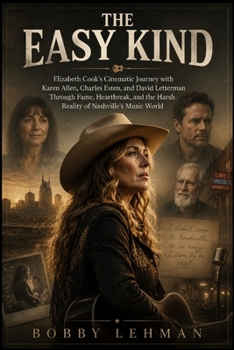 The Easy Kind: Elizabeth Cook’s Cinematic Journey with Karen Allen, Charles Esten, and David Letterman Through Fame, Heartbreak, and the Harsh Reality of Nashville’s Music World