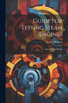 Paperback Guide for Testing Steam Engines: Indicators and Brakes Book