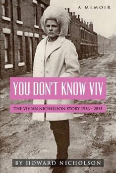 Paperback You Don't Know Viv: The Vivian Nicholson Story 1936 - 2015 Book