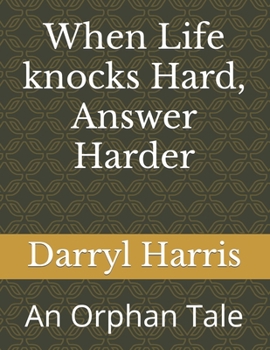 Paperback When Life knocks Hard, Answer Harder: An Orphan Tale Book