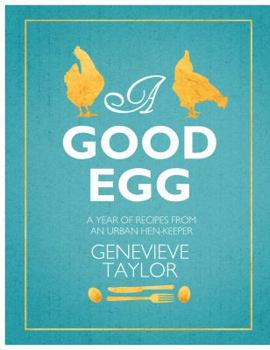 Hardcover A Good Egg: A Year of Recipes from an Urban Hen-Keeper Book
