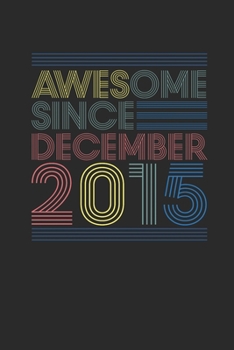Awesome Since December 2015: Dotted Bullet Grid Notebook / Journal (6 X 9 -120 Pages) – Happy Birthday 4th Gift Idea
