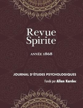 Paperback Revue Spirite (Année 1868): le spiritisme devant l'histoire, les convulsionnaires de la rue Le Pelelier, instructions des Esprits, correspondance [French] Book