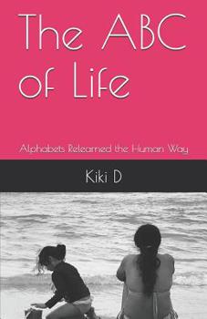 Paperback The ABC of Life: Alphabets Relearned the Human Way Book