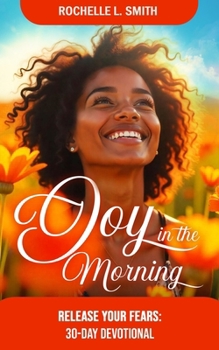 Paperback Joy In The Morning: 30-Day Devotional: Release Your Fears Book