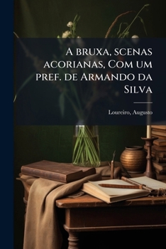 Paperback A bruxa, scenas acorianas, Com um pref. de Armando da Silva [Portuguese] Book
