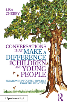 Paperback Conversations That Make a Difference for Children and Young People: Relationship-Focused Practice from the Frontline Book