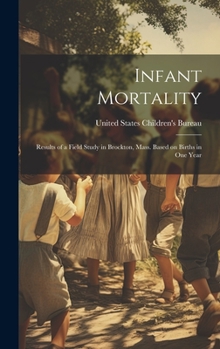 Hardcover Infant Mortality: Results of a Field Study in Brockton, Mass. Based on Births in One Year Book