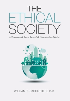 The Ethical Society: A Framework For a Peaceful, Sustainable World