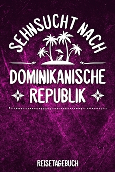 Sehnsucht nach Dominikanische Republik Reisetagebuch: Tagebuch ca DIN A5 weiß liniert über 100 Seiten I Karibik I Urlaubstagebuch