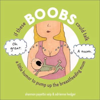 Hardcover If These Boobs Could Talk: A Little Humor to Pump Up the Breastfeeding Mom Book