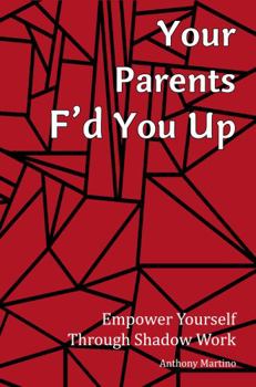 Paperback My Parent's F'd Me Up: Empower Yourself Through Shadow Work Book