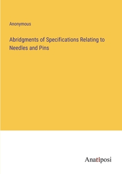 Paperback Abridgments of Specifications Relating to Needles and Pins Book
