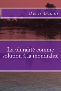 Paperback La pluralité comme solution à la mondialité [French] Book
