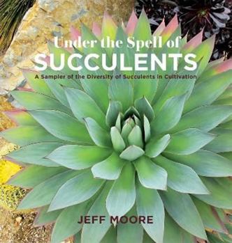Paperback Under the Spell of Succulents: A Sampler of the Diversity of Succulents in Cultivation Book